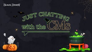 Just Chatting with the CMs – Halloween Edition  | Black Desert