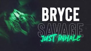 Bryce Savage - Just Inhale 🖤