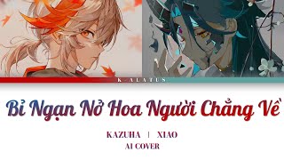 Kazuha / Xiao AI Cover - BỈ NGẠN NỞ HOA NGƯỜI CHẲNG VỀ - THIÊN TÚ