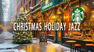 Starbucks Christmas Holiday Tunes 🎄 A Heartwarming Christmas Experience with Festive Café Ambience 🎅