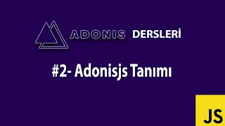 ADONİS JS DERSLERİ #2  AdonisJs Tanıtımı