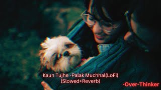 Kaun Tujhe (Slowed+Reverb) -Female Version /SSR/Trending/Love/Romance/LoFi/Chill/Night@over-thinker