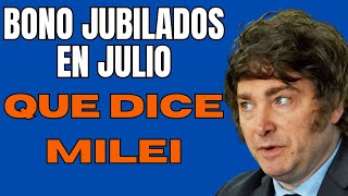 BONO A JUBILADOS EN JULIO, QUE DICE MILEI