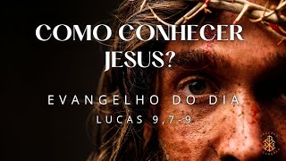 EVANGELHO DO DIA 26/09/2024 - LUCAS 9,7-9 - COMO CONHECER JESUS?