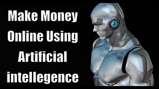 Make Money Online Using Artificial Intelligence