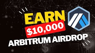 Earn Up To $10,000 Arbitrum Airdrop - Check Your Eligibility NOW!!!