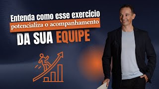 Entenda como esse exercício prático potencializa o acompanhamento da sua equipe