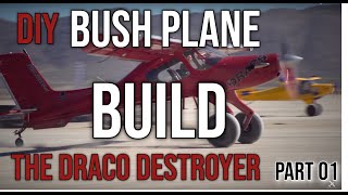 THE DRACO DESTROYER! My New BUSH PLANE. Building it from scratch.