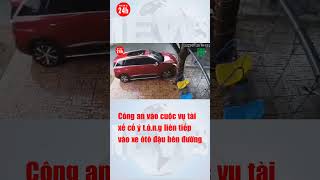 Tin nóng: Công an vào cuộc vụ tài xế cố ý t.ô.n.g liên tiếp vào xe ôtô đậu bên đường