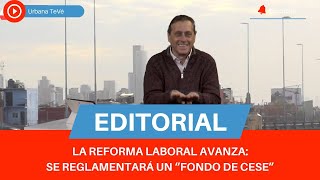 LA REFORMA LABORAL AVANZA, SE REGLAMENTARÁ UN "FONDO DE CESE" QUE REEMPLAZA A LA INDEMNIZACIÓN