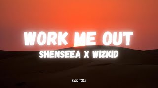 Shenseea - Work Me Out (feat. Wizkid) (Lyrics)