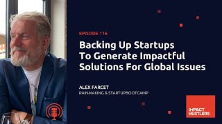 Backing Up Startups To Generate Impactful Solutions For Global Issues | Alex Farcet