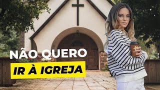 Sem vontade de ir à igreja