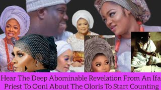 Hear The Deep Abominable Revelation From An Ifa Priest To Ooni About The Oloris To Start Counting