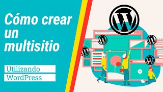 WordPress Multisitio: Tutorial Completo para Crear y Administrar Varios Sitios Web