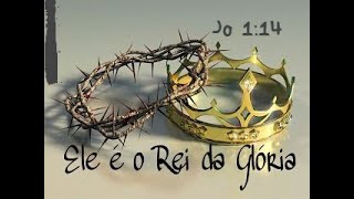 Yeshua HaMashiach é O Rei da Glória Jo 1:14