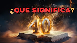 Por Que el  NUMERO 40 aparece CONSTANTEMENETE en la BIBLIA