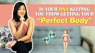 Is Your DNA Keeping You From Getting Your "Perfect Body"? | Joanna Soh