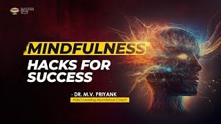 Revolutionise Your Life with these Simple Mindfulness Hack | Dr. M.V. Priyank | Success Gyan