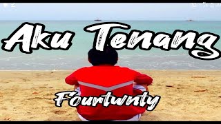 FOURTWNTY - AKU TENANG (video lirik Extended)