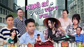 NHÀ AI CŨNG THẾ - TẬP 7 FULL | Phim Tình Cảm Gia Đình Hay Nhất Gãy TV