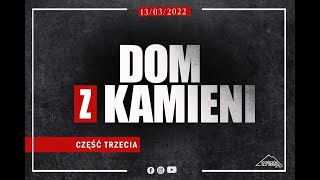 DOM Z KAMIENI CZĘŚĆ TRZECIA | Oksana Wasilewska | 13.03.2022r.