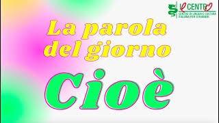 La parola del giorno: Cioè