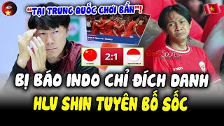 Thua Trung Quốc, Báo INDO Nói Thẳng Lỗi Tại HLV, Ông Shin Tuyên Bố Sốc, Học Trò Đổ Lỗi Cho…TrungQuốc