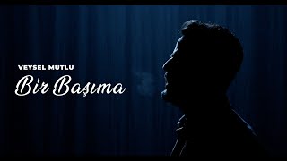 Veysel Mutlu - Bir Başıma (Official Video)  #GeceGibiyim