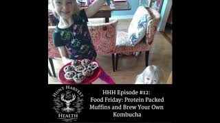 Hunt Harvest Health #12:  Protein Packed Muffins and Make Your Own Kombucha