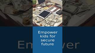 Empowering Kids for a Financially Secure Future