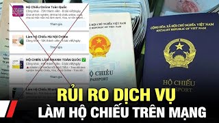 Rủi ro dịch vụ làm hộ chiếu trên mạng