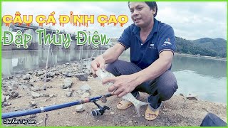 Câu cá đỉnh cao ở đập thủy điện, câu tự nhiên cá to bự | Câu ở đập Dâng văn Phong || Cậu Ấm Tây Sơn.