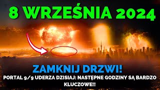 To Nadchodzi! 8 Września 2024! Portal 9/9 Otwiera Się Teraz: Następne Godziny Są Bardzo Krytyczne!