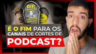 O YOUTUBE VACILOU AGORA ! FIM DA MONETIZAÇÃO DOS CANAIS DE CORTE DE PODCAST