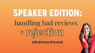 How to handle rejection and negative reviews as a speaker with Brittany Richmond