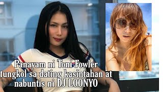 PANAYAM NI TONI FOWLER TUNGKOL SA ISSUE SA DATING KASINTAHAN NI DJ LOONYO NA SI AIKA FLORES