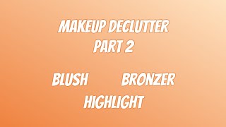 MAKEUP DECLUTTER 2022 PART 2 | BLUSH / BRONZER / HIGHLIGHT | Effys Place