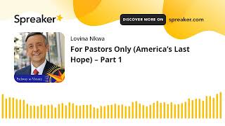 For Pastors Only (America’s Last Hope) – Part 1 (made with Spreaker)