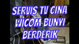 servis tv cina wicom bunyi berderik