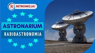 Astronarium - Radioastronomia. #E001 - Gigantyczne anteny, co odnajdą w przestrzeni kosmicznej?