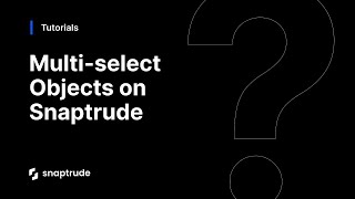 Multi-select Objects on Snaptrude