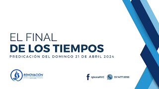 EL FINAL DE LOS TIEMPOS - 21 DE ABRIL DE 2024