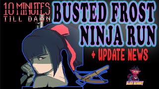 10 MINUTES TILL DAWN:  BUSTED FROST NINJA RUN + UPDATE NEWS & REVIEW