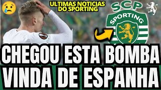 🟢💥 CONFIRMADO! CHEGOU ESTA BOMBA VINDA DE ESPANHA! NOTÍCIAS DO SPORTING CLUBE DE PORTUGAL