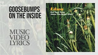 Edson - Goosebumps on the Inside (Lyrics)