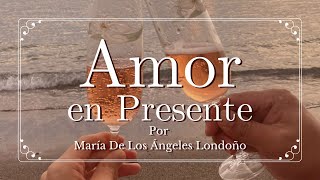 💕🌹TE AMO APASIONADAMENTE🌹💕 - POEMA de AMOR 💖 "AMOR EN PRESENTE" por María De Los Ángeles Londoño