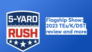 Flagship Show: 2023 TEs/K/DST review and more