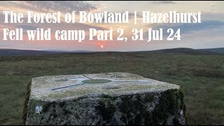 The Forest of Bowland | Hazelhurst Fell wild camp Part 2 #wildcamping #helm1 #forestofbowland