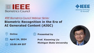 Biometric Recognition in the Era of AI Generated Content | Prof. Xiaoming Liu | Webinar | April 2024